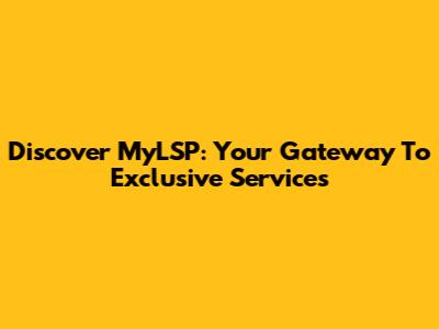 Discover MyLSP: Your Gateway To Exclusive Services