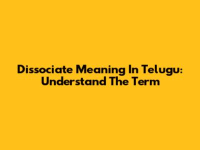 Dissociate Meaning In Telugu: Understand The Term