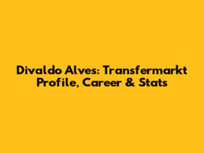 Divaldo Alves: Transfermarkt Profile, Career & Stats
