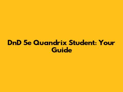 DnD 5e Quandrix Student: Your Guide
