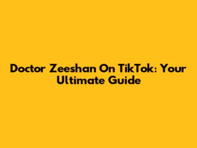 Doctor Zeeshan On TikTok: Your Ultimate Guide