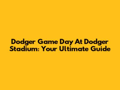 Dodger Game Day At Dodger Stadium: Your Ultimate Guide