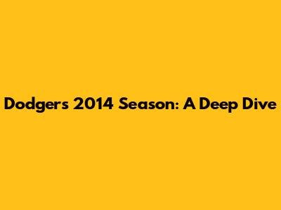 Dodgers' 2014 Season: A Deep Dive
