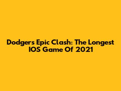 Dodgers' Epic Clash: The Longest IOS Game Of 2021