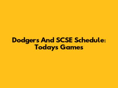 Dodgers And SCSE Schedule: Today's Games