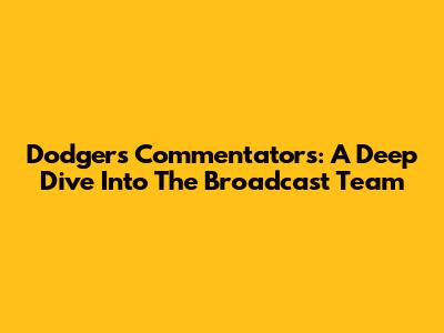 Dodgers Commentators: A Deep Dive Into The Broadcast Team