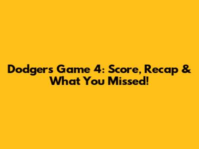 Dodgers Game 4: Score, Recap & What You Missed!