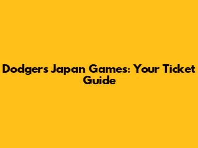 Dodgers Japan Games: Your Ticket Guide