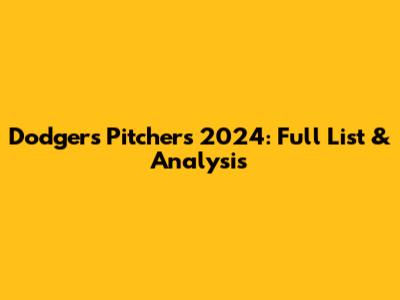 Dodgers Pitchers 2024: Full List & Analysis