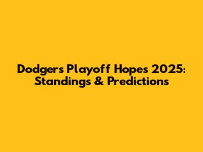 Dodgers Playoff Hopes 2025: Standings & Predictions