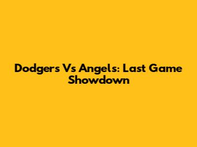 Dodgers Vs Angels: Last Game Showdown