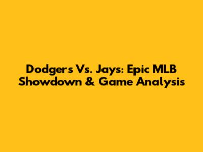 Dodgers Vs. Jays: Epic MLB Showdown & Game Analysis