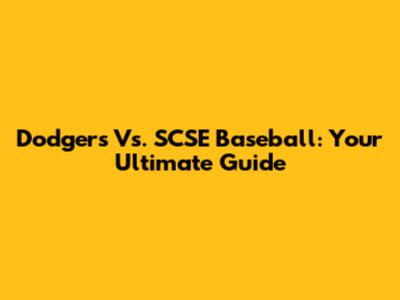 Dodgers Vs. SCSE Baseball: Your Ultimate Guide