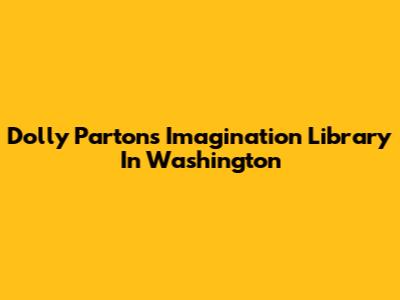 Dolly Parton's Imagination Library In Washington