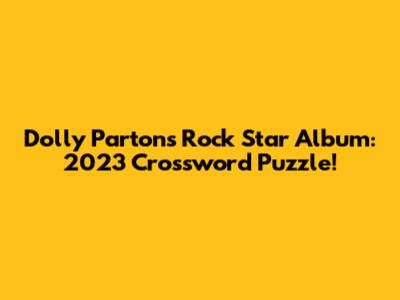 Dolly Parton's Rock Star Album: 2023 Crossword Puzzle!