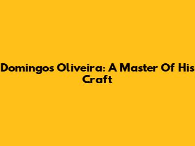 Domingos Oliveira: A Master Of His Craft