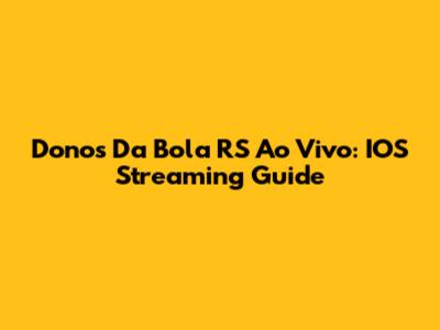 Donos Da Bola RS Ao Vivo: IOS Streaming Guide