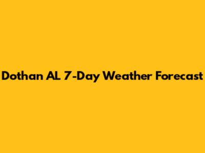 Dothan AL 7-Day Weather Forecast