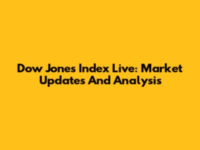 Dow Jones Index Live: Market Updates And Analysis