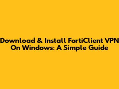 Download & Install FortiClient VPN On Windows: A Simple Guide
