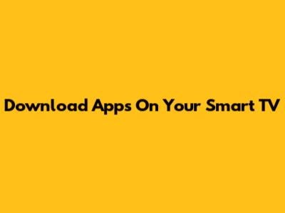 Download Apps On Your Smart TV