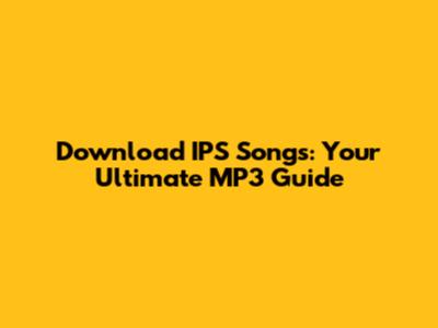Download IPS Songs: Your Ultimate MP3 Guide