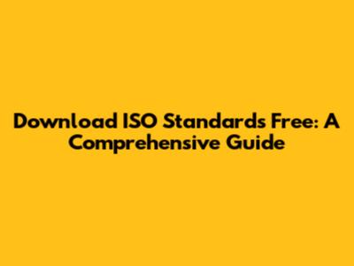 Download ISO Standards Free: A Comprehensive Guide