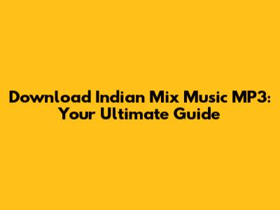 Download Indian Mix Music MP3: Your Ultimate Guide