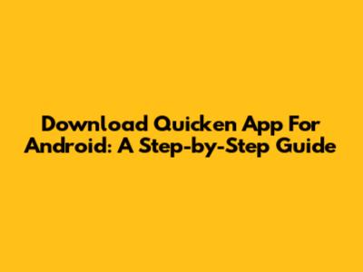 Download Quicken App For Android: A Step-by-Step Guide