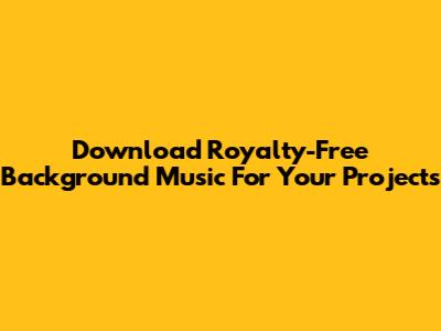 Download Royalty-Free Background Music For Your Projects