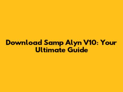 Download Samp Alyn V10: Your Ultimate Guide