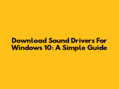 Download Sound Drivers For Windows 10: A Simple Guide