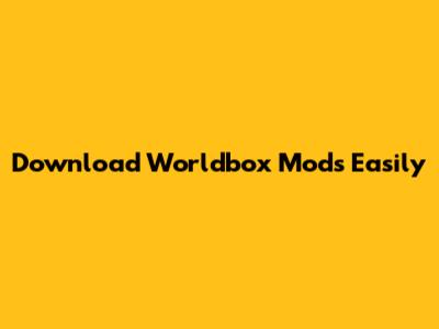 Download Worldbox Mods Easily