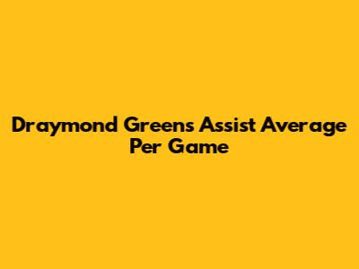 Draymond Green's Assist Average Per Game