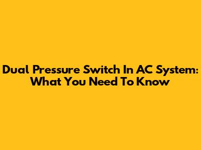 Dual Pressure Switch In AC System: What You Need To Know