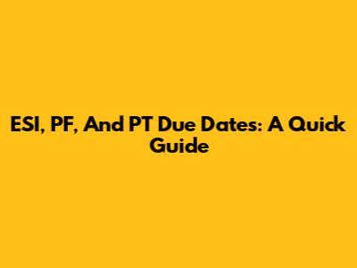 ESI, PF, And PT Due Dates: A Quick Guide