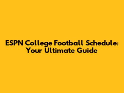 ESPN College Football Schedule: Your Ultimate Guide