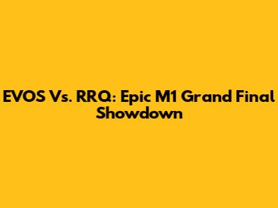 EVOS Vs. RRQ: Epic M1 Grand Final Showdown