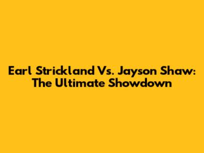 Earl Strickland Vs. Jayson Shaw: The Ultimate Showdown
