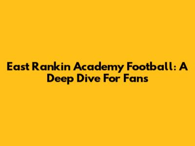 East Rankin Academy Football: A Deep Dive For Fans