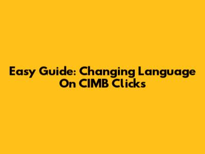 Easy Guide: Changing Language On CIMB Clicks