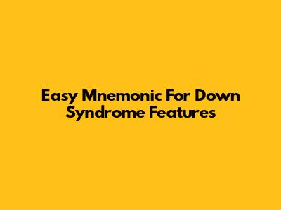 Easy Mnemonic For Down Syndrome Features