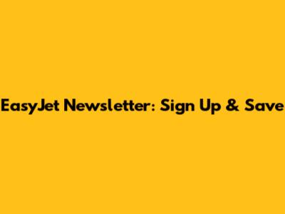 EasyJet Newsletter: Sign Up & Save