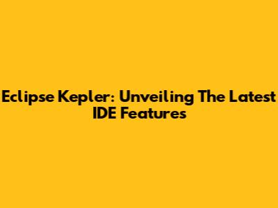 Eclipse Kepler: Unveiling The Latest IDE Features