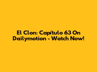 El Clon: Capítulo 63 On Dailymotion - Watch Now!