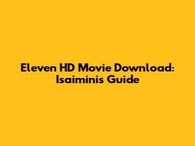 Eleven HD Movie Download: Isaimini's Guide