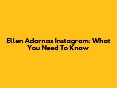 Ellen Adarna's Instagram: What You Need To Know