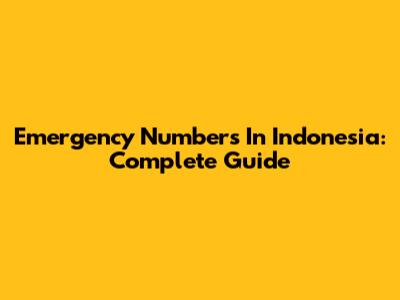 Emergency Numbers In Indonesia: Complete Guide
