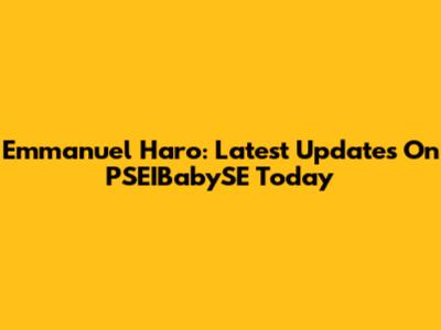 Emmanuel Haro: Latest Updates On PSEIBabySE Today
