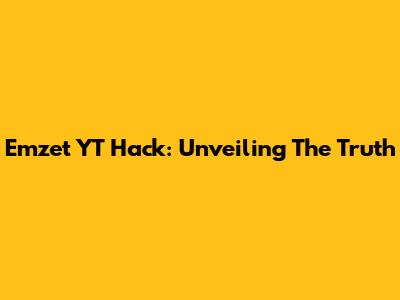Emzet YT Hack: Unveiling The Truth
